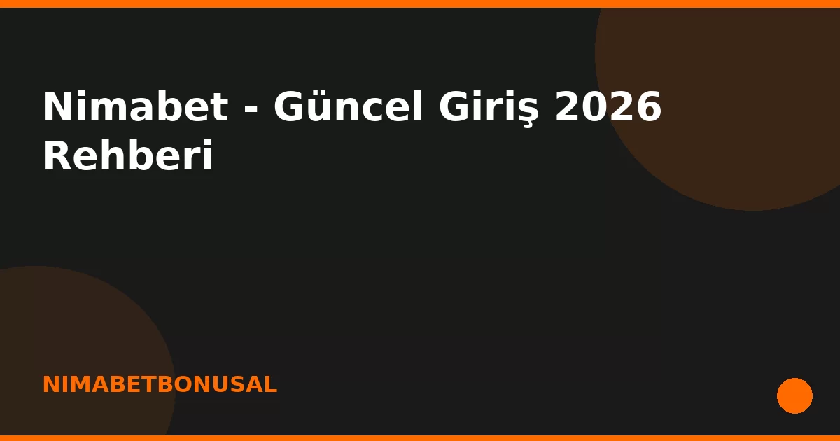 anasayfa-featured Nimabet - Güncel Giriş 2026 Rehberi